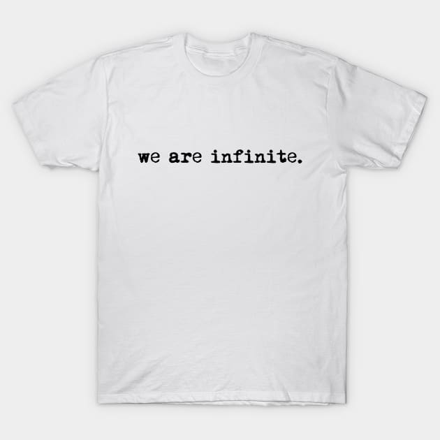 We are infinite. (version 1, in black) T-Shirt by xDangerline